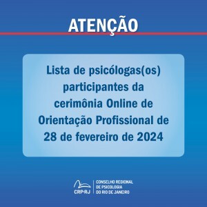 atencao-lista-de-psicologas-os-participantes-da-cerimonia-online-de-orientacao-profissional-de-28022024
