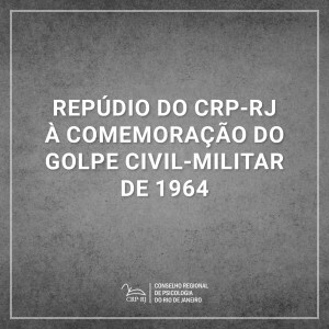 repudio-do-crp-rj-a-comemoracao-do-golpe-de-civil-militar-de-1964