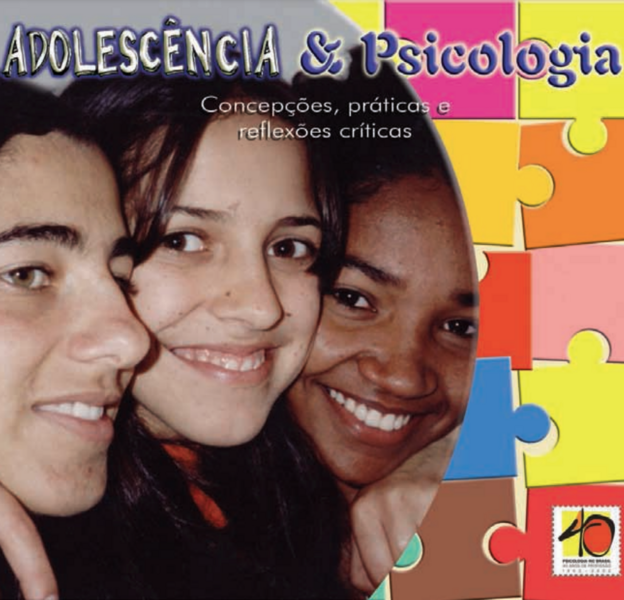 Adolescência e Psicologia. Concepções, Práticas e Reflexões Críticas